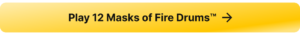 A button that leads to the real money casino slot game 12 Masks of Fire Drums.