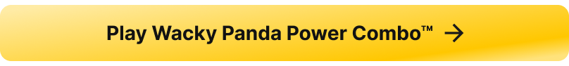 A button linking to the casino slot game Wacky Panda Power Combo.